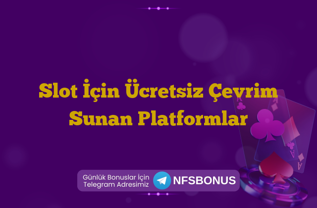 Slot İçin Ücretsiz Çevrim Sunan Platformlar